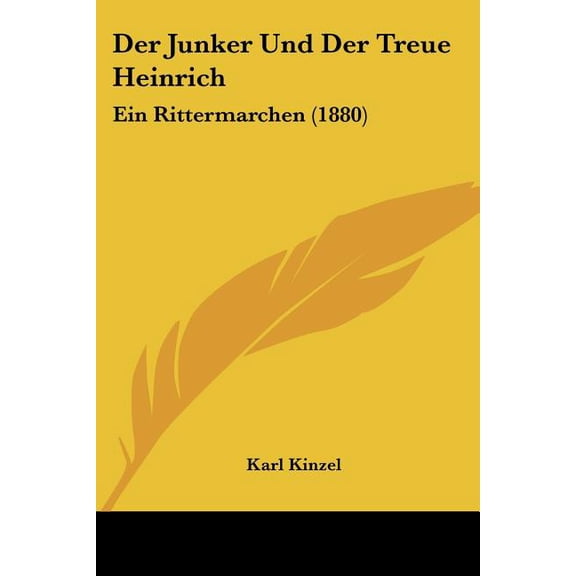 Der Junker Und Der Treue Heinrich : Ein Rittermarchen (1880) (Paperback)
