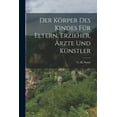 thumbnail image 1 of Der KÃ¶rper Des Kindes FÃ¼r Eltern, Erzieher, Ãrzte Und KÃ¼nstler, (Paperback), 1 of 1