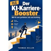 Der KI-Karriere-Booster Wie Sie k nstliche Intelligenz strategisch nutzen, um den perfekten Job zu finden, sich erfolgr, Paperback