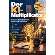 Der KI-Multiplikator Professionelle Strategien f r echtes Einkommen mit k nstlicher Intelligenz im Jahr 2026, Paperback