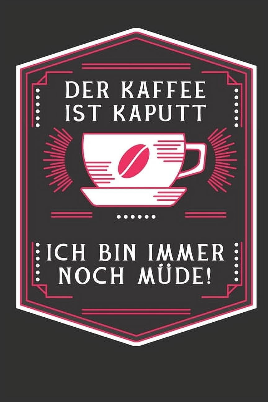 Der Kaffee Ist Kaputt Ich Bin Immer Noch Müde Der Kaffee ist kaputt ich bin immer noch müde : Arbeitskollege/in