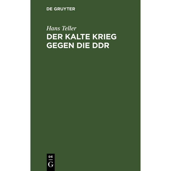 Der Kalte Krieg Gegen Die Ddr: Von Seinen Anfängen Bis 1961 (Hardcover)