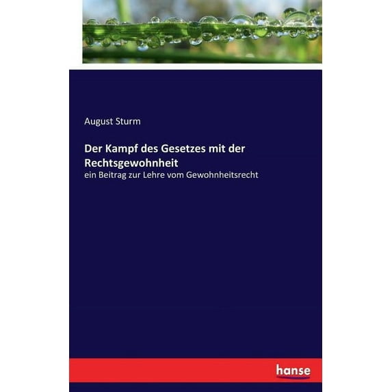 Der Kampf des Gesetzes mit der Rechtsgewohnheit: ein Beitrag zur Lehre vom Gewohnheitsrecht, (Paperback)