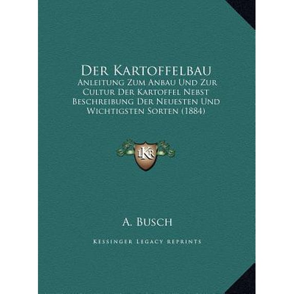 Der Kartoffelbau: Anleitung Zum Anbau Und Zur Cultur Der Kartoffel Nebst Beschanleitung Zum Anbau Und Zur Cultur Der Kartoffel Nebst Bes Hardcover