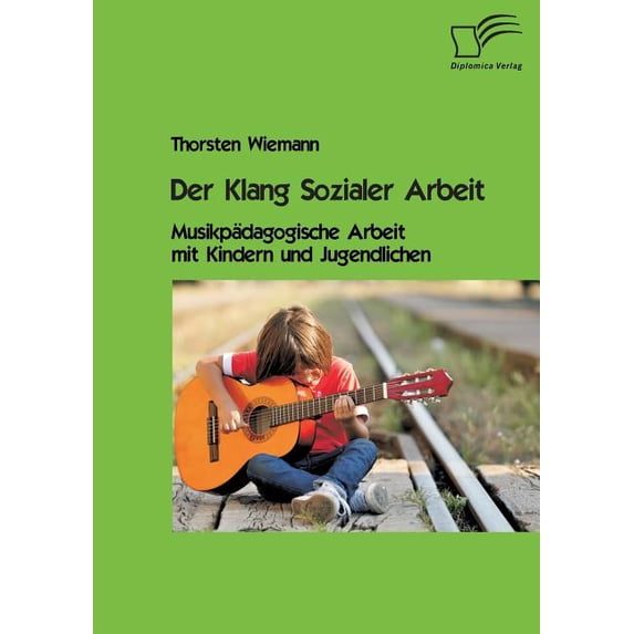 Der Klang Sozialer Arbeit: Musikpädagogische Arbeit mit Kindern und Jugendlichen, (Paperback)