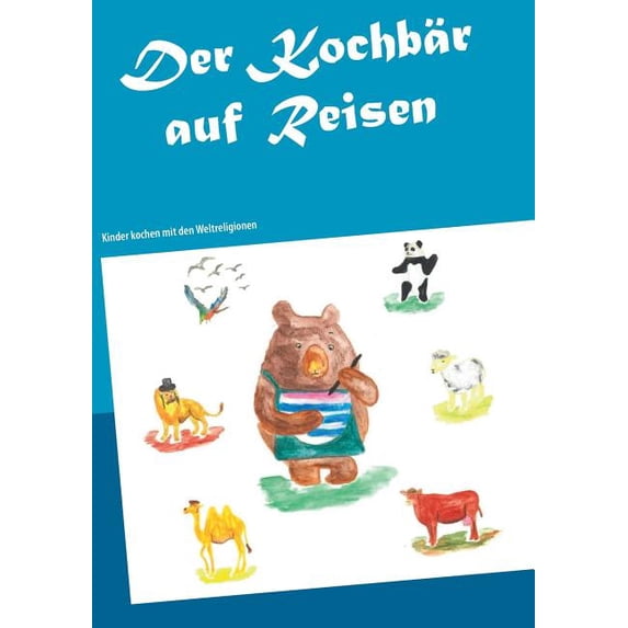 Der Kochbär auf Reisen: Kinder kochen mit den Weltreligionen, (Paperback)