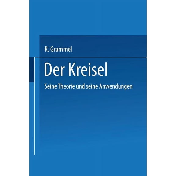 Der Kreisel: Seine Theorie Und Seine Anwendungen, (Paperback)