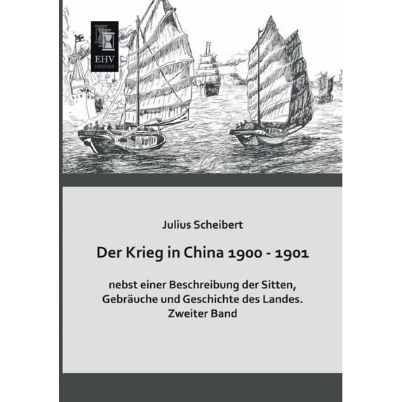 Der Krieg in China 1900 - 1901 Nebst Einer Beschreibung Der Sitten, Gebrauche Und Geschichte Des Landes (Paperback)