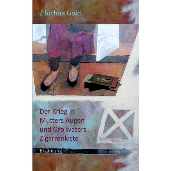 Der Krieg in Mutters Augen und GroÃvaters Zigarrenkiste: Erzählung, (Paperback)
