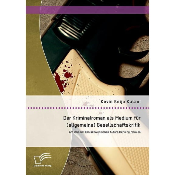 Der Kriminalroman als Medium fr (allgemeine) Gesellschaftskritik : Am Beispiel des schwedischen Autors Henning Mankell (Paperback)