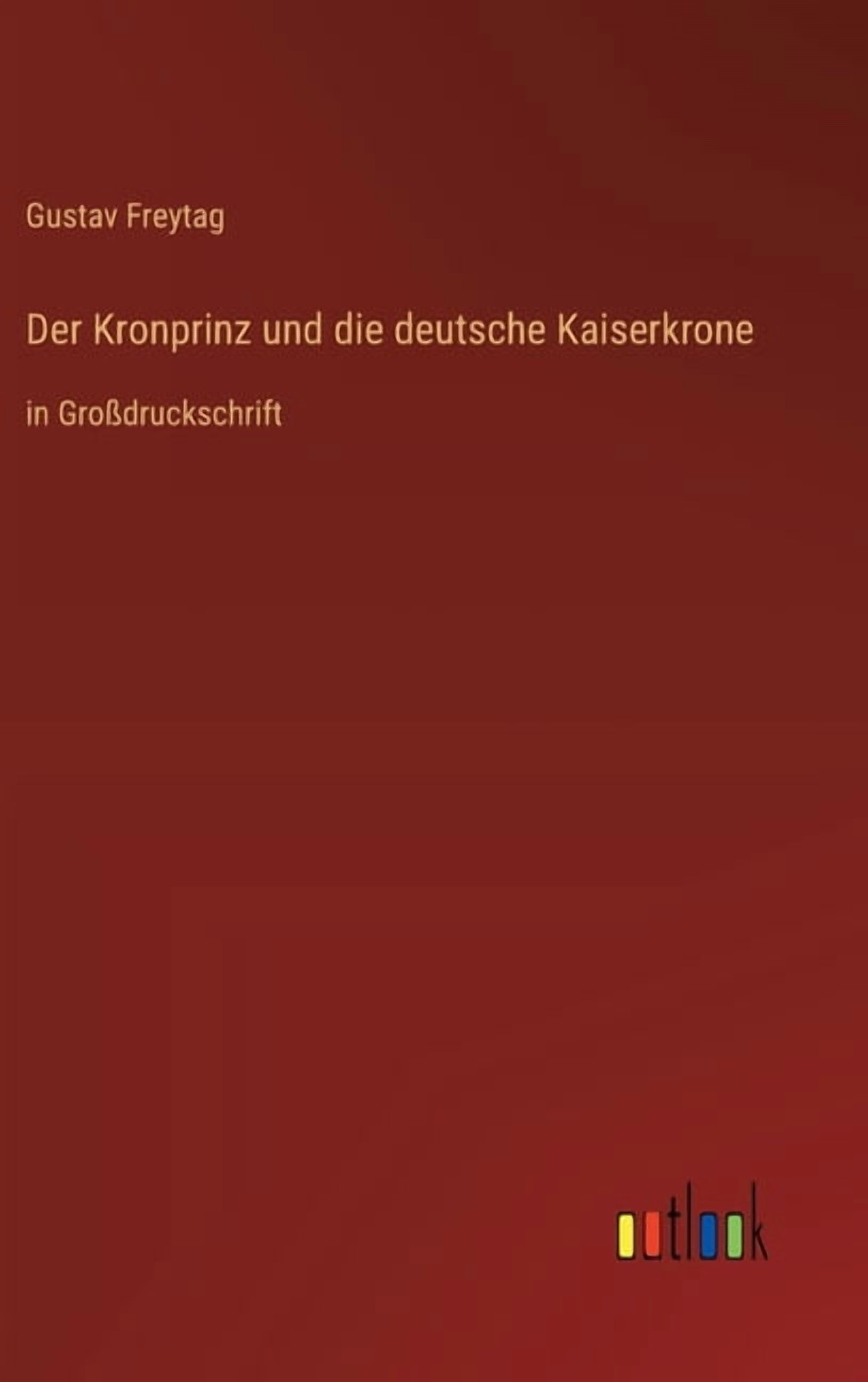 Der Kronprinz und die deutsche Kaiserkrone: in GroÃdruckschrift, (Hardcover)