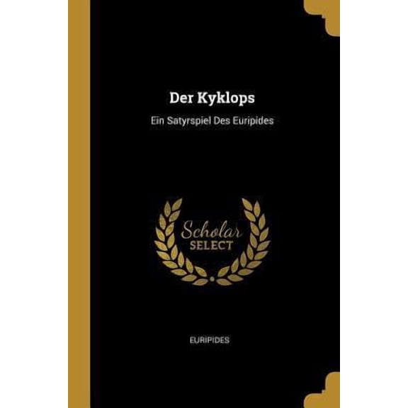 Der Kyklops: Ein Satyrspiel Des Euripides German Edition Paperback 027430502X 9780274305025 John Doe