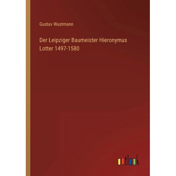 Der Leipziger Baumeister Hieronymus Lotter 1497-1580 (Paperback)