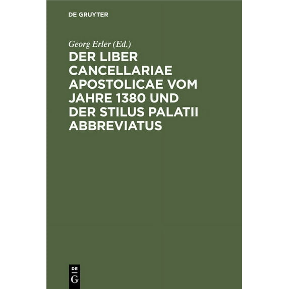 Der Liber Cancellariae Apostolicae Vom Jahre 1380 Und Der Stilus Palatii Abbreviatus, (Hardcover)