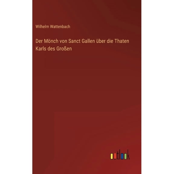 Der M?nch von Sanct Gallen ?ber die Thaten Karls des Gro?en