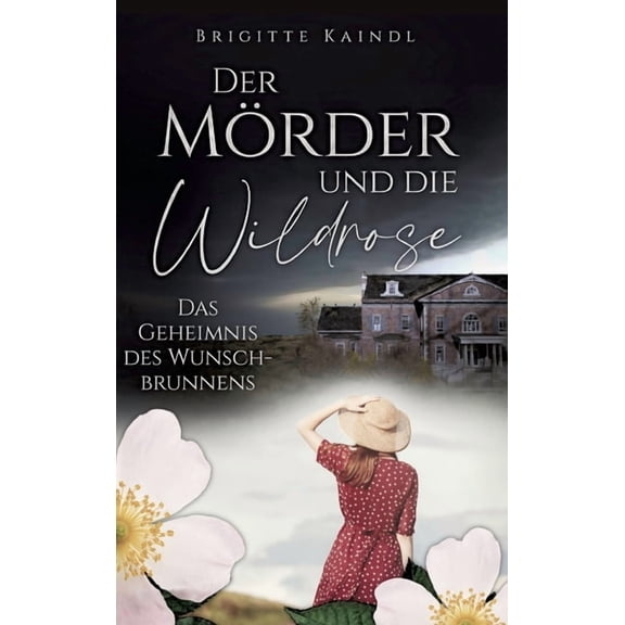 Der Mrder und die Wildrose: Das Geheimnis des Wunschbrunnens, (Hardcover)