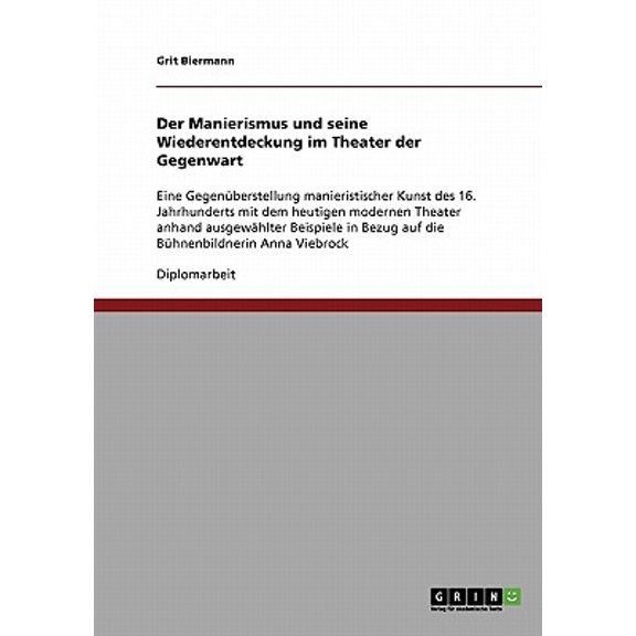 Der Manierismus und seine Wiederentdeckung im Theater der Gegenwart : Eine Gegenberstellung manieristischer Kunst des 16. Jahrhunderts mit dem heutigen modernen Theater anhand ausgewhlter Beispiele in Bezug auf die Bhnenbildnerin Anna Viebrock (Paperback)