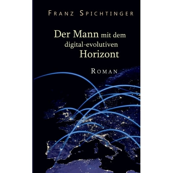Der Mann mit dem digital-evolutiven Horizont: Roman, (Paperback)