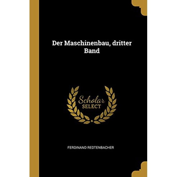 Der Maschinenbau, dritter Band German Edition Paperback 0341162191 9780341162193 Ferdinand Redtenbacher