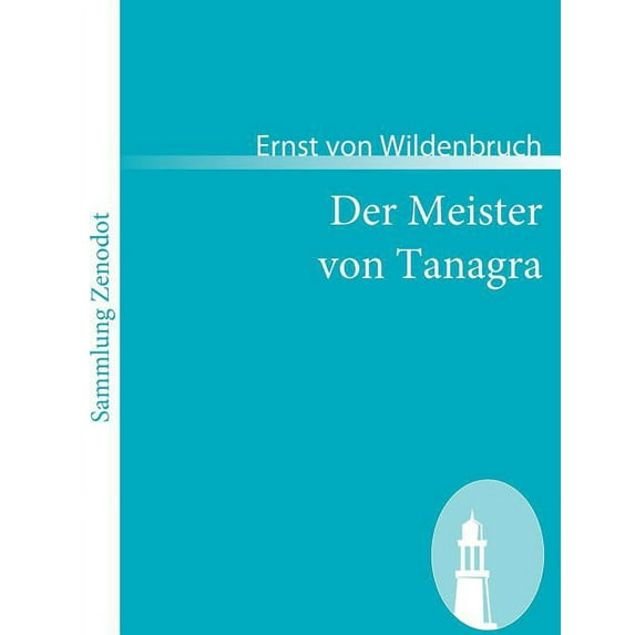 Der Meister Von Tanagra : Eine K?nstlergeschichte Aus Alt-hellas