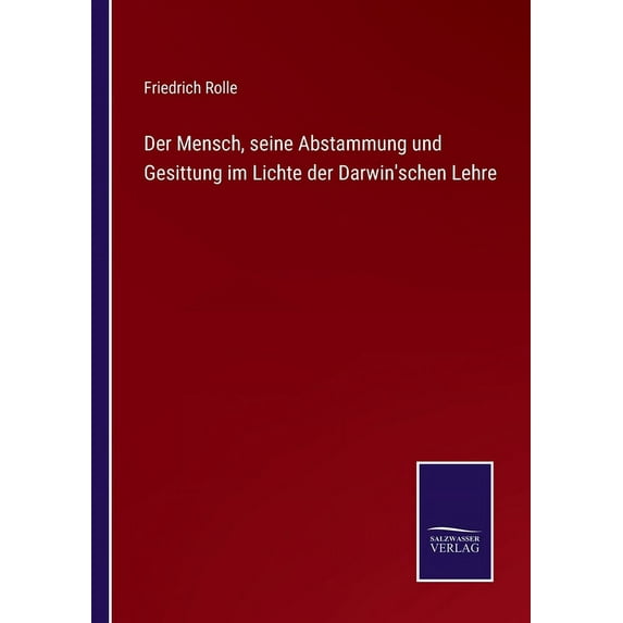 Der Mensch, seine Abstammung und Gesittung im Lichte der Darwin'schen Lehre