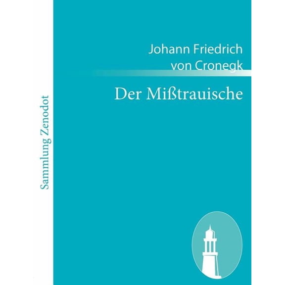 Der Mi?trauische : Ein Lustspiel in F?nf Aufz?gen