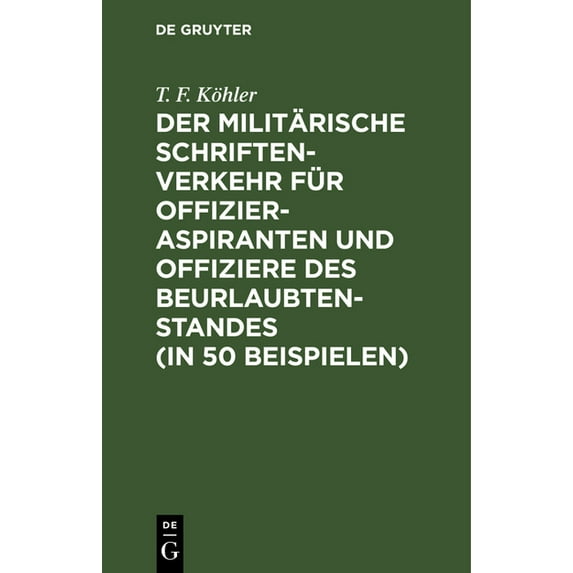 Der Militärische Schriftenverkehr Für Offizieraspiranten Und Offiziere Des Beurlaubtenstandes (in 50 Beispielen): Nebst , (Hardcover)