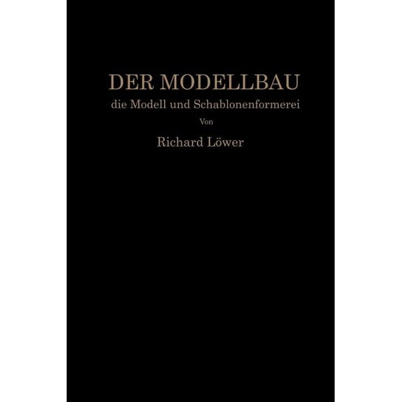 Der Modellbau, Die Modell- Und Schablonenformerei, (Paperback)