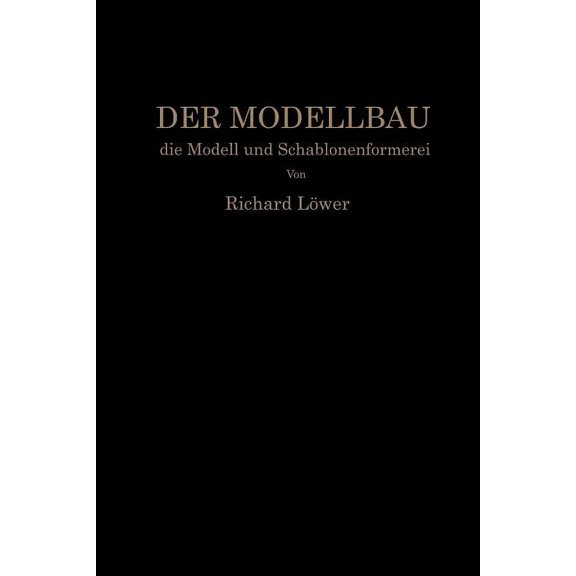 Der Modellbau, Die Modell- Und Schablonenformerei, (Paperback)
