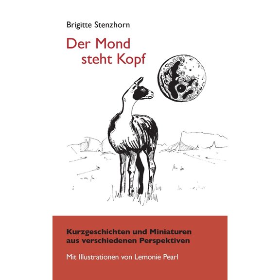 Der Mond steht Kopf: Kurzgeschichten und Miniaturen aus verschiedenen Perspektiven, (Paperback)