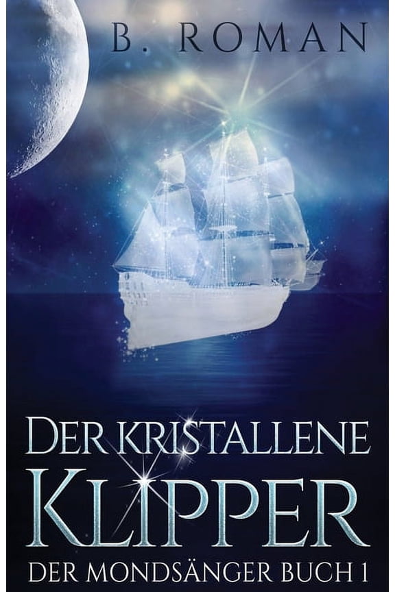 Der Mondsnger Der kristallene Klipper, Book 1, (Paperback)