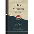 thumbnail image 1 of Der Morgen : Eine Tragödie (Classic Reprint), 1 of 1