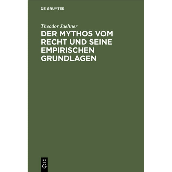 Der Mythos Vom Recht Und Seine Empirischen Grundlagen: Eine Untersuchung Ãber Die ErfahrungsmäÃigen Grundlagen Der Recht, (Hardcover)