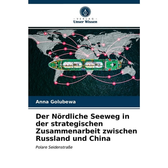 Der Nördliche Seeweg in der strategischen Zusammenarbeit zwischen Russland und China (Paperback)