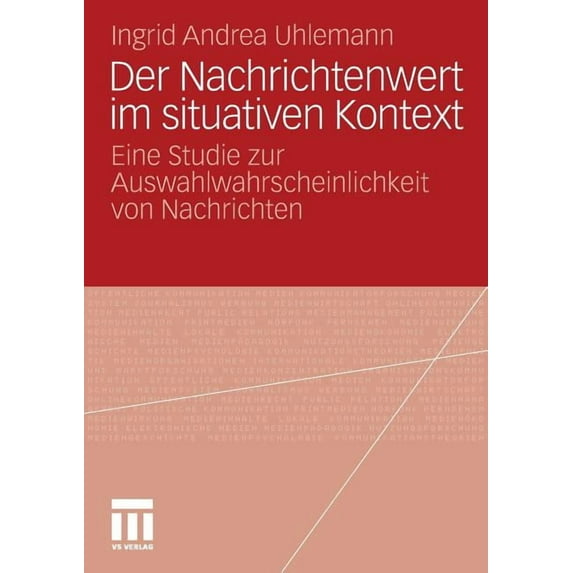 Der Nachrichtenwert Im Situativen Kontext: Eine Studie Zur Auswahlwahrscheinlichkeit Von Nachrichten, (Paperback)