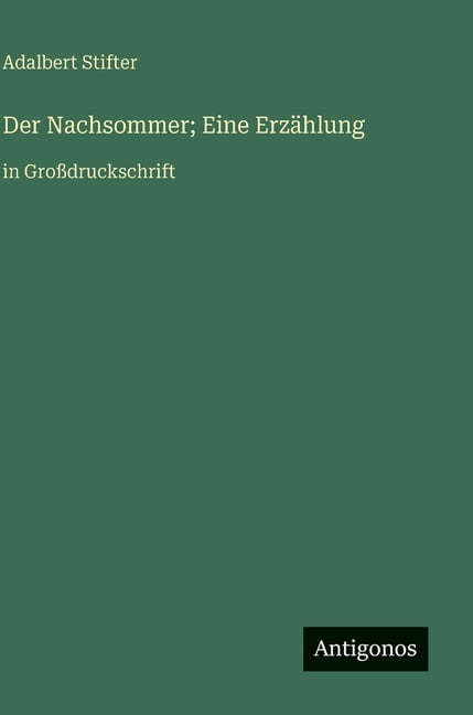 Der Nachsommer; Eine ErzÃ¤hlung: in GroÃdruckschrift, (Hardcover)