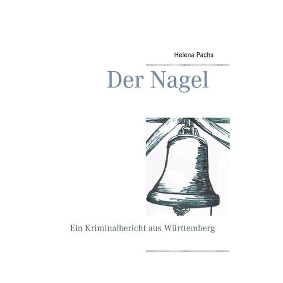 Der Nagel: Ein Kriminalbericht aus Württemberg, (Paperback)