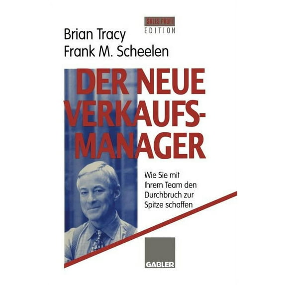 Der Neue Verkaufsmanager: Wie Sie Mit Ihrem Team Den Durchbruch Zur Spitze Schaffen, (Paperback)