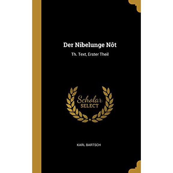 Der Nibelunge Nt: Th. Text, Erster Theil German Edition Hardcover 0270684425 9780270684421 Karl Bartsch