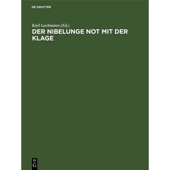 Der Nibelunge Not Mit Der Klage: In Der ltesten Gestalt Mit Den Abweichungen Der Gemeinen Lesart, (Hardcover)