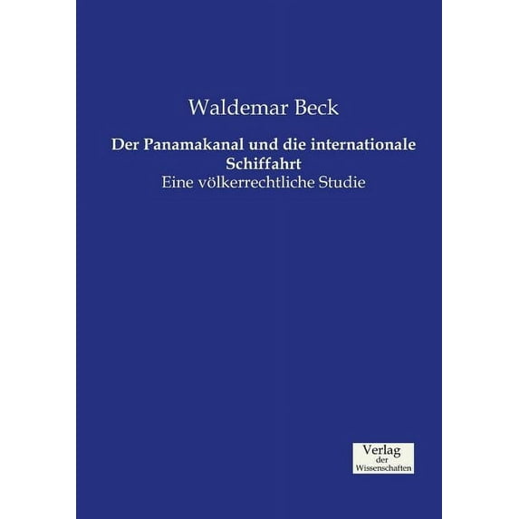Der Panamakanal und die internationale Schiffahrt: Eine völkerrechtliche Studie, (Paperback)