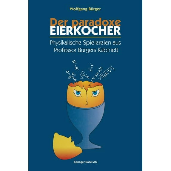 Der Paradoxe Eierkocher: Physikalische Spielereien Aus Professor Bürgers Kabinett, (Paperback)
