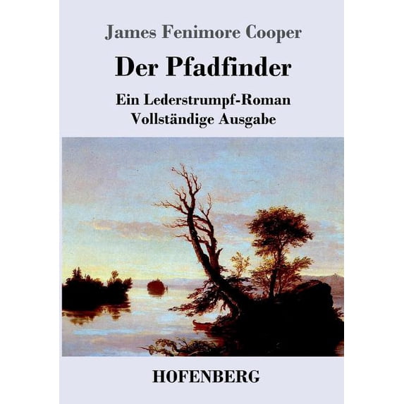 Der Pfadfinder: oder Das Binnenmeer Ein Lederstrumpf-Roman Vollständige Ausgabe, (Paperback)