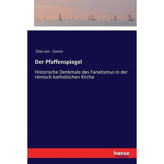 Der Pfaffenspiegel : Historische Denkmale des Fanatismus in der rmisch-katholischen Kirche (Paperback)