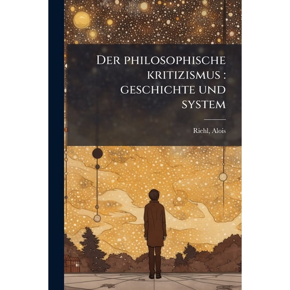 Der philosophische kritizismus : geschichte und system: Bd.1 (Paperback)