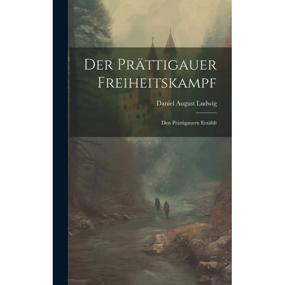 Der Prättigauer Freiheitskampf; Den Prättigauern Erzählt (Hardcover)