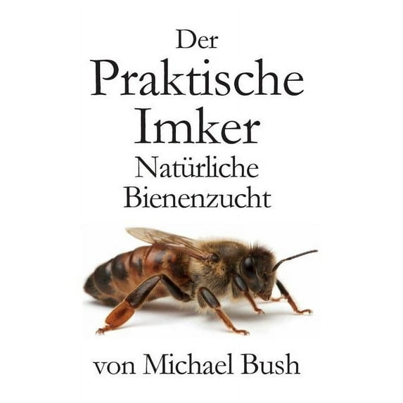 Der Praktische Imker, Natürliche Bienenzucht (Hardcover)