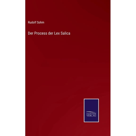 Der Process der Lex Salica German Edition Hardcover 3752541059 9783752541052 Rudolf Sohm