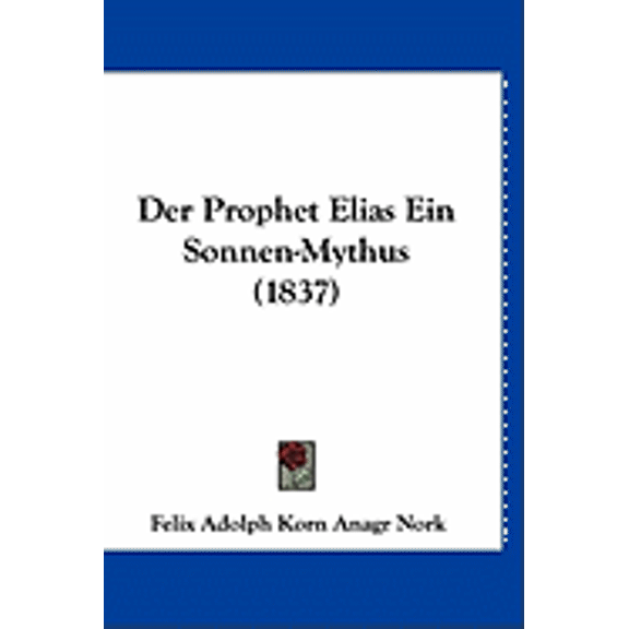 Der Prophet Elias Ein Sonnen-Mythus (1837) (Hardcover)