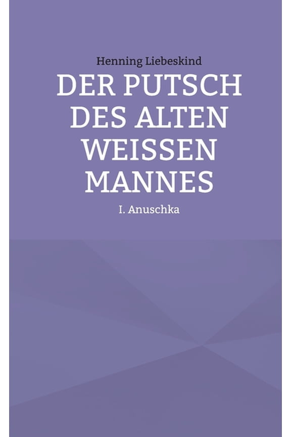 Der Putsch des alten weien Mannes: Anuschka, (Paperback)